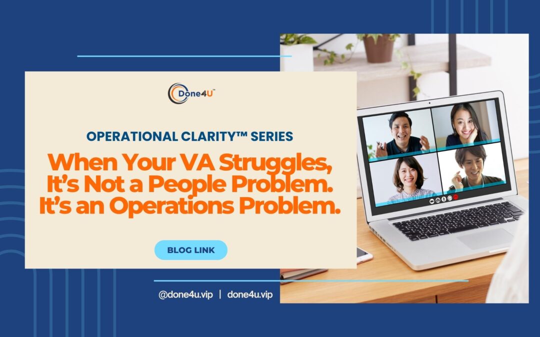 When Your VA Struggles, It’s Not a People Problem. It’s an Operations Problem.